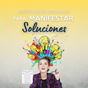 Meditación dinámica para Manifestar Soluciones